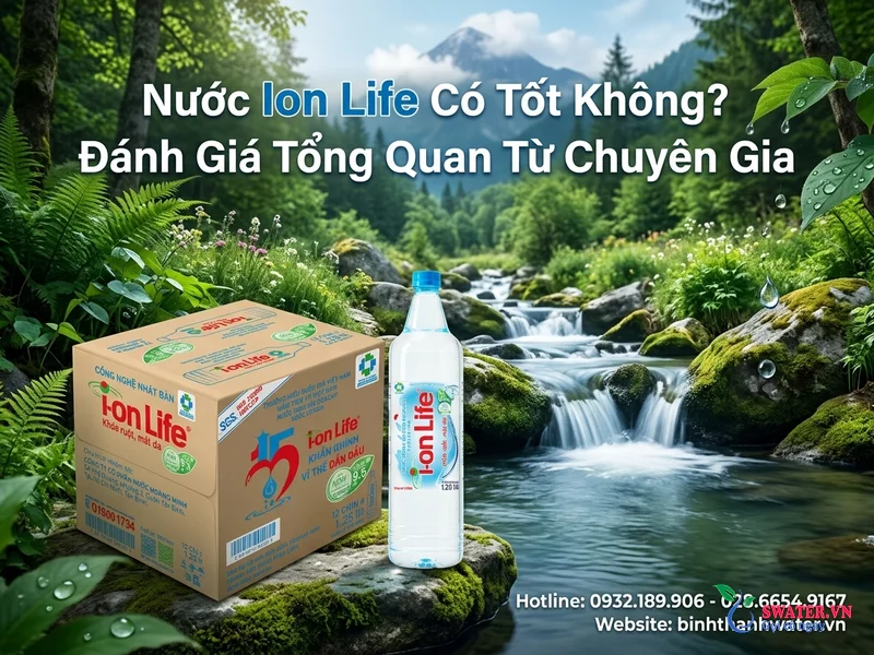 Nước Ion Life Có Tốt Không? Đánh Giá Tổng Quan Từ Chuyên Gia
