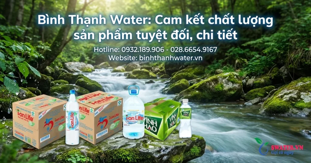 Bình Thạnh Water: Cam kết chất lượng sản phẩm tuyệt đối, chi tiết